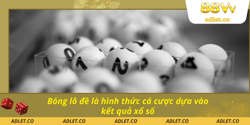 Bóng lô đề là hình thức cá cược dựa vào kết quả xổ số