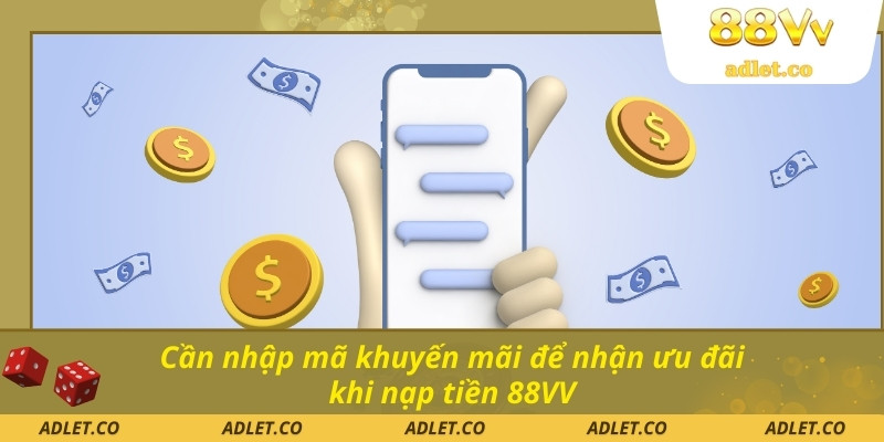 Cần nhập mã khuyến mãi để nhận ưu đãi khi nạp tiền 88VV