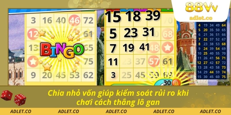 Chia nhỏ vốn giúp kiểm soát rủi ro khi chơi cách thắng lô gan