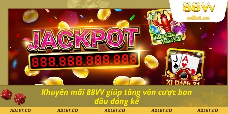 Khuyến mãi 88VV giúp tăng vốn cược ban đầu đáng kể