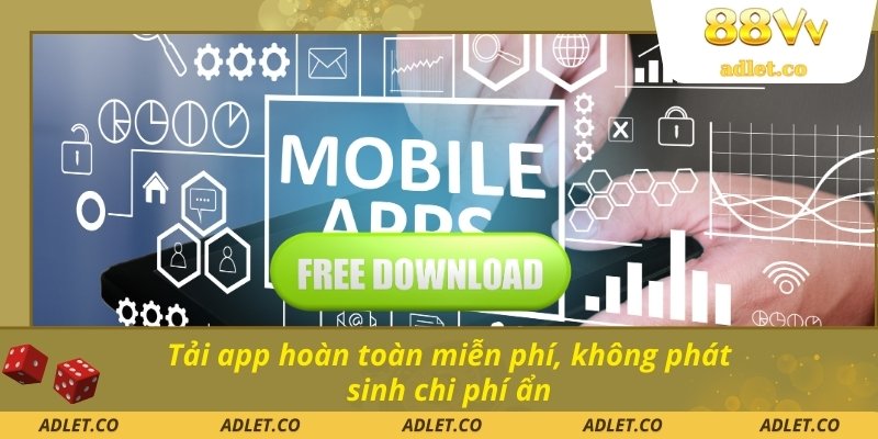 Tải app hoàn toàn miễn phí, không phát sinh chi phí ẩn